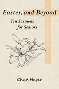 Easter, and Beyond: Ten Sermons for Seniors - Paperback