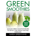 Green Smoothies: Alkaline Green Smoothie Recipes to Detox, Lose Weight, and Feel Energized - Paperback
