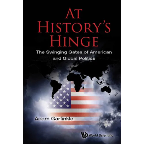 At History's Hinge: The Swinging Gates of American and Global Politics - Hardcover