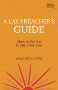 A Lay Preacher's Guide: How to Craft a Faithful Sermon - Paperback