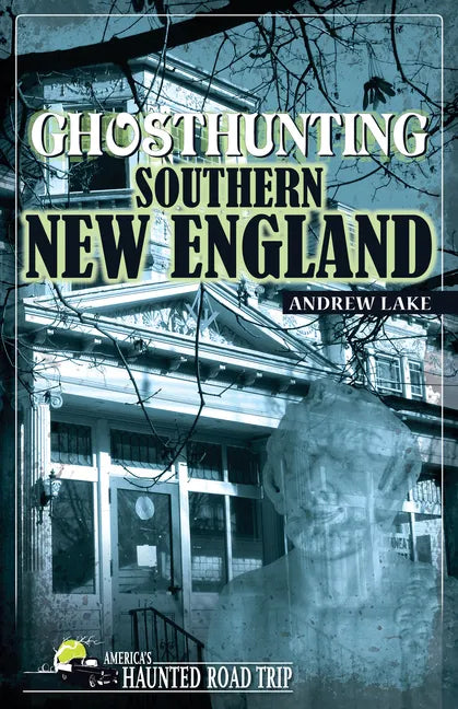 Ghosthunting Southern New England - Hardcover