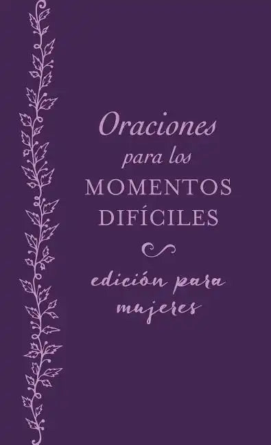 Oraciones Para Los Momentos Difíciles, Edición Para Mujeres: Cuando No Sabes Qué Orar - Paperback