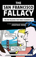 The San Francisco Fallacy: The Ten Fallacies That Make Founders Fail - Paperback