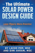 The Ultimate Solar Power Design Guide: Less Theory More Practice - Paperback