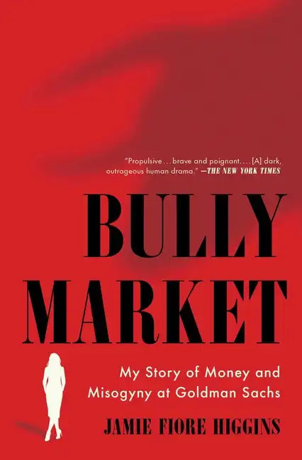 Bully Market: My Story of Money and Misogyny at Goldman Sachs - Paperback