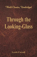Through the Looking-Glass (World Classics, Unabridged) - Paperback