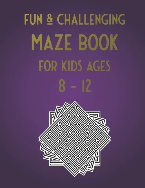 Fun & Challenging Maze Book for Kids Ages 8-12: 100 Puzzle Activities for Kids Age 7, 8, 9, 10, 11, 12 (Maze workbook for Kids, Teens, Boys and Girls - Paperback