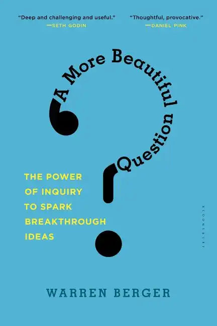 A More Beautiful Question: The Power of Inquiry to Spark Breakthrough Ideas - Paperback