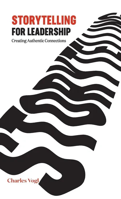 Storytelling for Leadership: Creating Authentic Connections - Hardcover