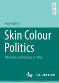 Skin Colour Politics: Whiteness and Beauty in India - Paperback