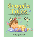 Snuggle Tales: 7 Bedtime Stories to Instill Valuable Life Lessons - Paperback