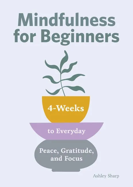 Mindfulness for Beginners: 4 Weeks to Peace, Gratitude, and Focus - Paperback