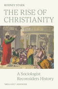 The Rise of Christianity: A Sociologist Reconsiders History - Paperback