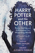 Harry Potter and the Other: Race, Justice, and Difference in the Wizarding World - Hardcover