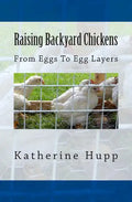 Raising Backyard Chickens From Eggs To Egg Layers - Paperback