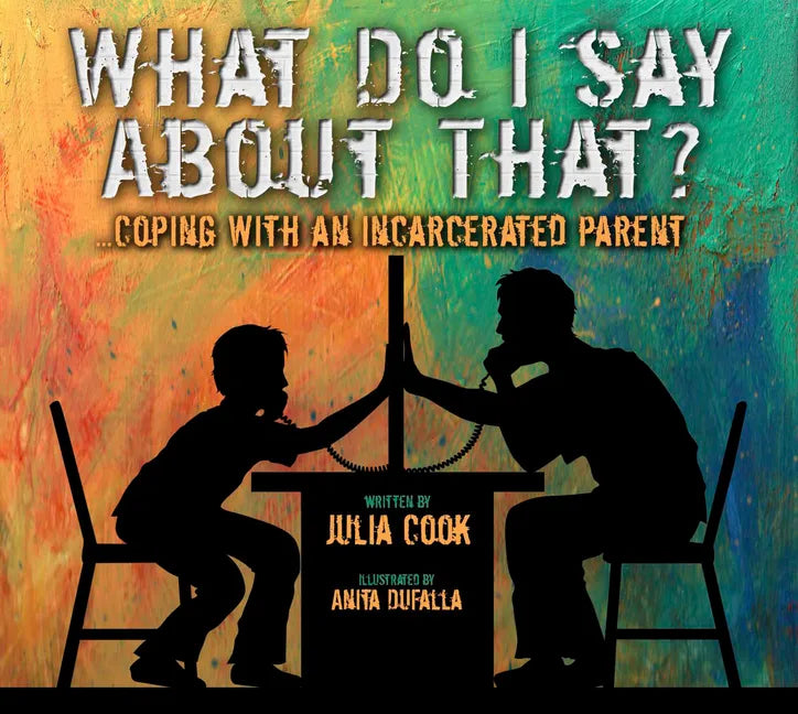 What Do I Say about That?: Coping with an Incarcerated Parent - Paperback