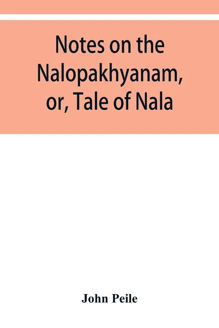 Notes on the Nalopȧkhyȧnam, or, Tale of Nala - Paperback