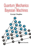 Quantum Mechanics and Bayesian Machines - Hardcover