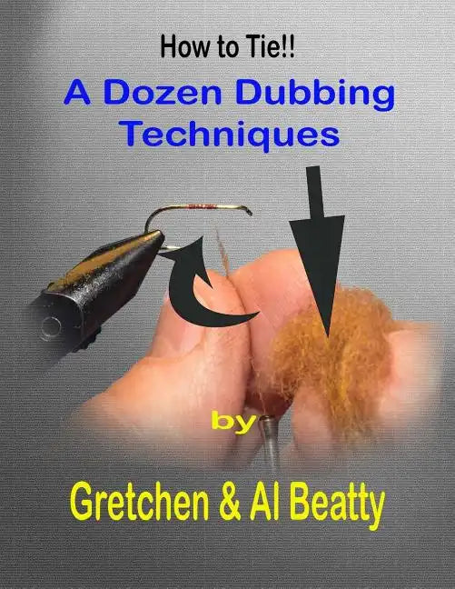 A Dozen Dubbing Techniques: How To Tie!! - Paperback