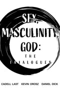 Sex, Masculinity, God: The Trialogues - Paperback