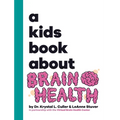 A Kids Book About Brain Health - Hardcover