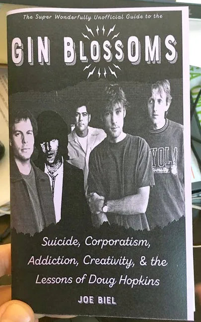 Gin Blossoms: Suicide, Corporatism, Addiction, Creativity, and the Lessons of Doug Hopkins: Suicide, Corporatism, Addiction, Creativity, and the Lesso - Paperback