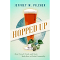 Hopped Up: How Travel, Trade, and Taste Made Beer a Global Commodity - Hardcover