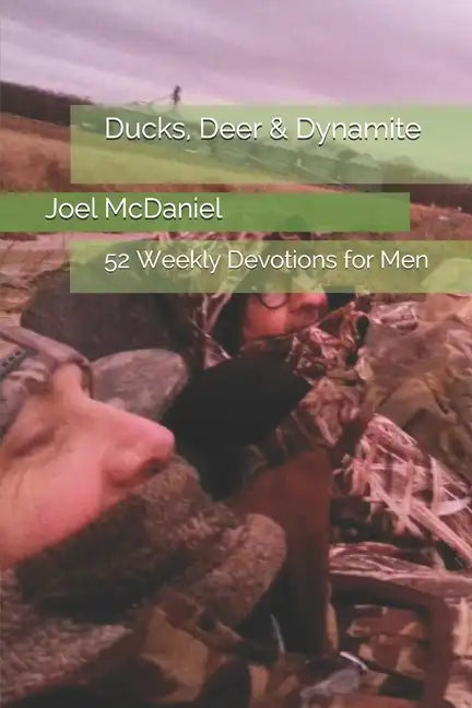 Ducks, Deer & Dynamite: 52 Weekly Devotions for Men - Paperback