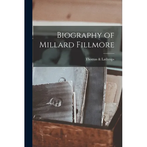 Biography of Millard Fillmore - Paperback