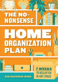 The No-Nonsense Home Organization Plan: 7 Weeks to Declutter in Any Space - Paperback