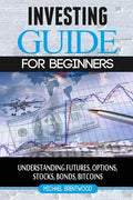 Investing: guide for beginners: understanding futures, options, stocks, bonds, bitcoins - Paperback