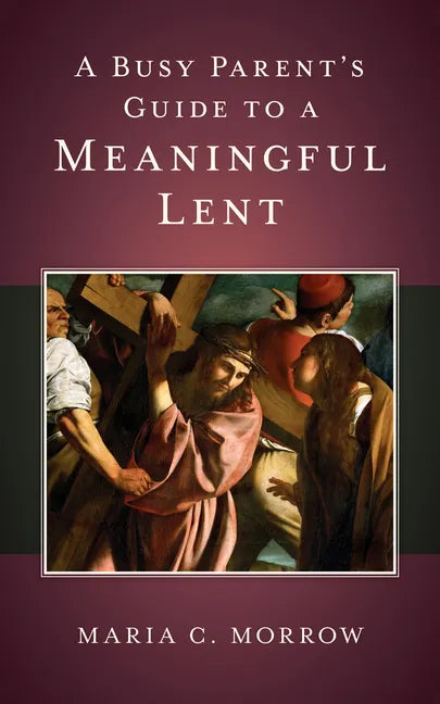 A Busy Parent's Guide to a Meaningful Lent - Paperback