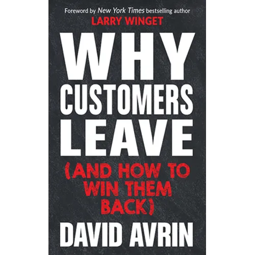Why Customers Leave (and How to Win Them Back): (24 Reasons People Are Leaving You for Competitors, and How to Win Them Back*) - Hardcover