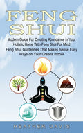 Feng Shui: Modern Guide For Creating Abundance in Your Holistic Home With Feng Shui For Mind (Feng Shui Guidelines That Makes Sen - Paperback