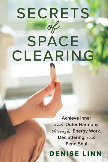 Secrets of Space Clearing: Achieve Inner and Outer Harmony Through Energy Work, Decluttering, and Feng Shui - Paperback