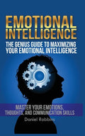 Emotional Intelligence: The Genius Guide To Maximizing Your Emotional Intelligence - Paperback