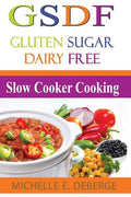 Slow Cooker Cooking: Gluten Sugar Dairy Free - Paperback