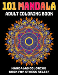 101 Mandala Adult Coloring Book: Mandalas Coloring Book For Stress Relief: Relaxation Mandala Designs - Paperback