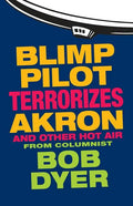 Blimp Pilot Terrorizes Akron: And Other Hot Air - Paperback