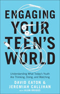 Engaging Your Teen's World: Understanding What Today's Youth Are Thinking, Doing, and Watching - Paperback