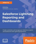 Salesforce Lightning Reporting and Dashboards: Create, customize, and manage your Salesforce reports and dashboards in depth with Lightning Experience - Paperback