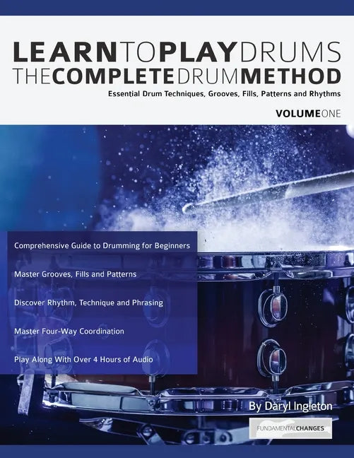 Learn To Play Drums: The Complete Drum Method Volume 1: Essential drum techniques, grooves, fills, patterns and rhythms - Paperback