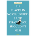 111 Places in Northumberland That You Shouldn't Miss - Paperback
