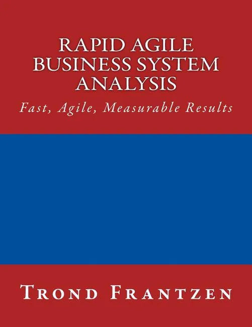 Rapid Agile Business System Analysis: Fast, Agile, Measurable Results - Paperback