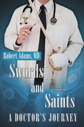 Swords and Saints A Doctor's Journey - Paperback