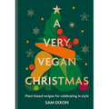 A Very Vegan Christmas: Plant-Based Recipes for Celebrating in Style - Hardcover