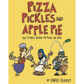 Pizza, Pickles, and Apple Pie: The Stories Behind the Foods We Love - Hardcover