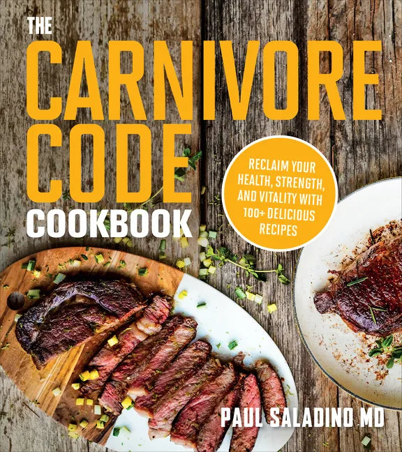The Carnivore Code Cookbook: Reclaim Your Health, Strength, and Vitality with 100+ Delicious Recipes - Paperback