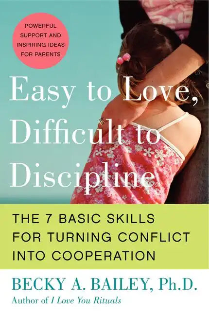 Easy to Love, Difficult to Discipline: The 7 Basic Skills for Turning Conflict Into Cooperation - Paperback