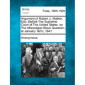 Argument of Robert J. Walker, Esq. Before the Supreme Court of the United States, on the Mississippi Slave Question, at January Term, 1841 - Paperback